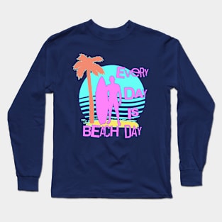 Every Day is Beach Day Summer Surfer Long Sleeve T-Shirt